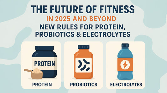 The Future of Fitness in 2025 and Beyond: New Rules for Protein, Probiotics & Electrolytes