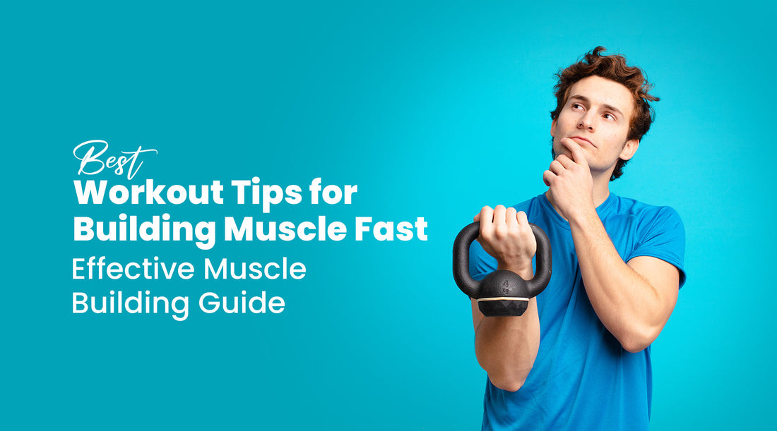 Best Workout Tips for Building Muscle Fast: Effective Muscle Building Guide