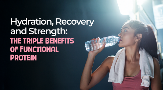 Hydration, Recovery and Strength: The Triple Benefits of Functional Protein