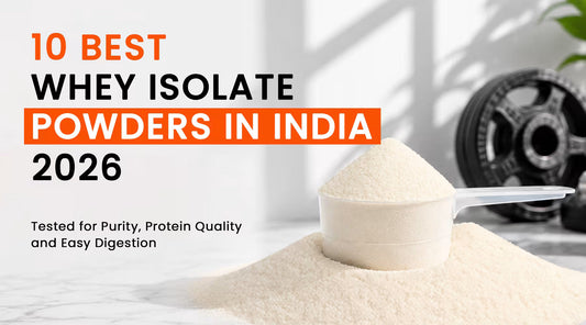 10 Best Whey Isolate Powders in India (2026) – Tested for Purity, Protein Quality & Easy Digestion