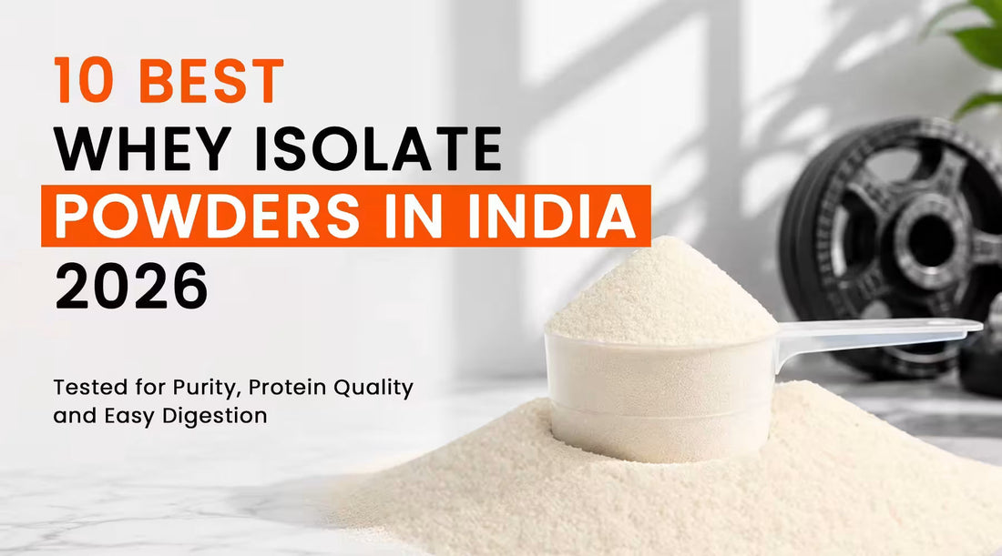 10 Best Whey Isolate Powders in India (2026) – Tested for Purity, Protein Quality & Easy Digestion