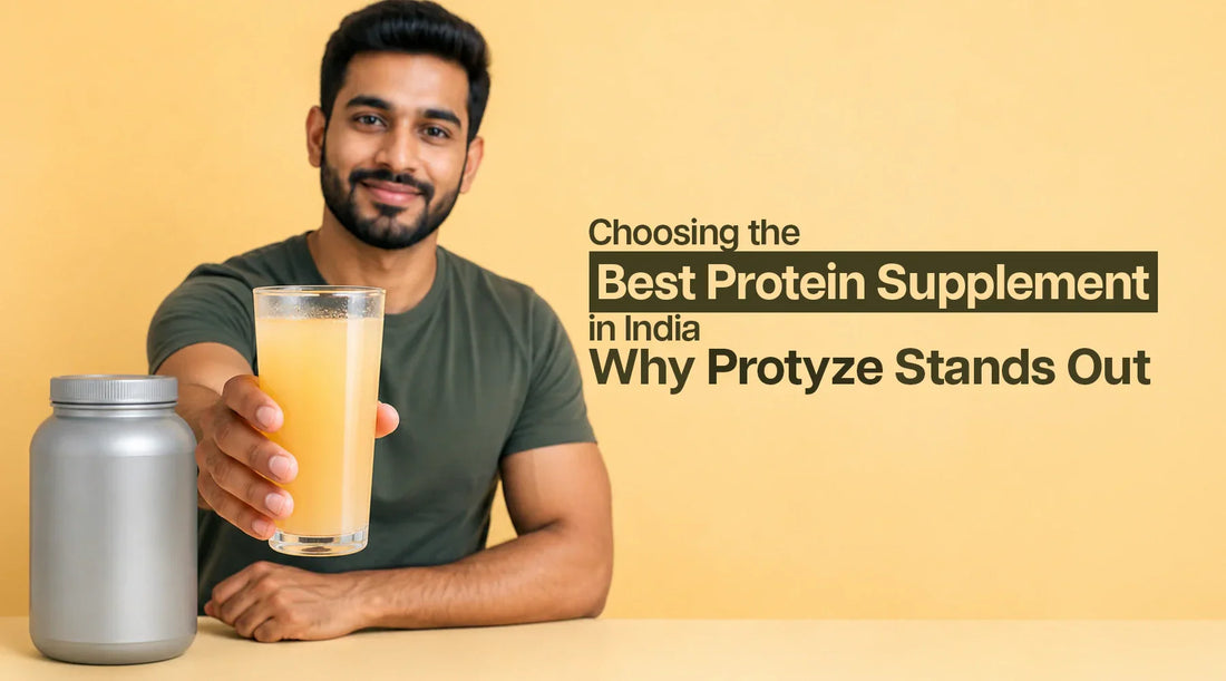 Choosing the Best Protein Supplement in India: Why Protyze Stands Out