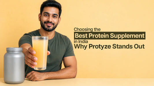 Choosing the Best Protein Supplement in India: Why Protyze Stands Out