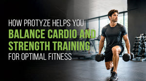 How Protyze Helps You Balance Cardio and Strength Training for Optimal Fitness