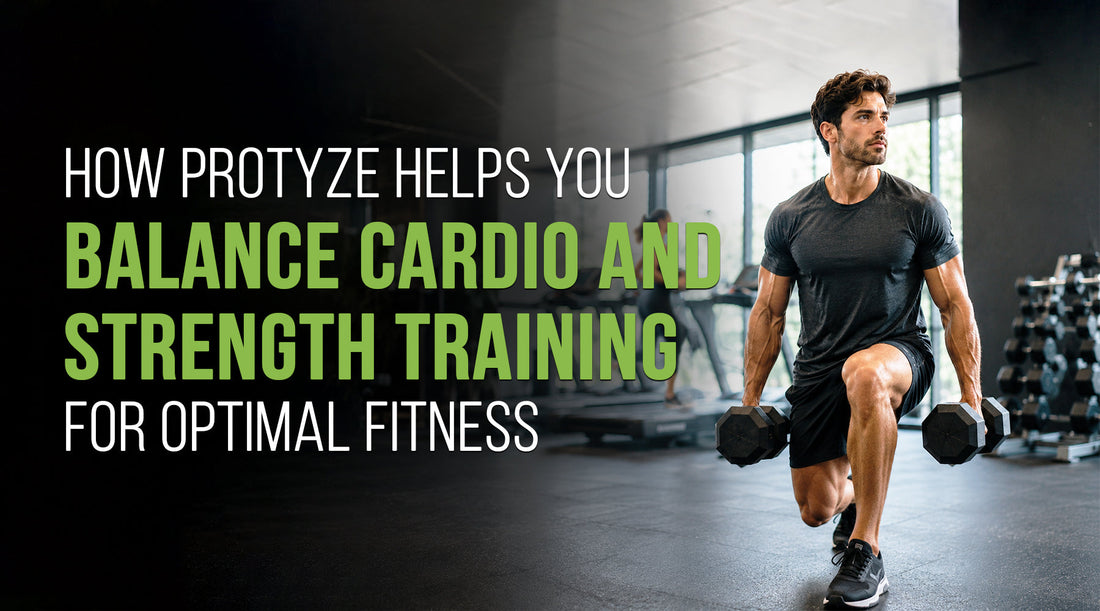 How Protyze Helps You Balance Cardio and Strength Training for Optimal Fitness