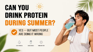 Can You Drink Protein During Summer? Yes - But Most People Are Doing It Wrong