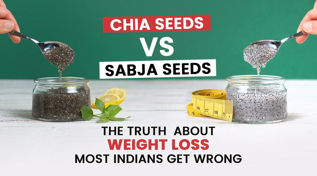 Chia Seeds vs Sabja Seeds: The Truth About Weight Loss Most Indians Get Wrong