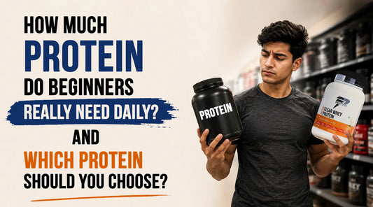 How Much Protein Do Beginners Really Need Daily? And Which Protein Should You Choose?