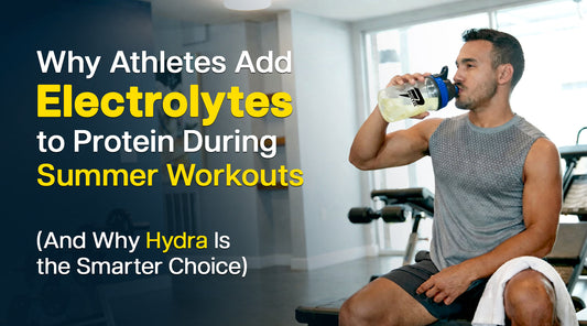 Why Athletes Add Electrolytes to Protein During Summer Workouts (And Why Hydra Is the Smarter Choice)