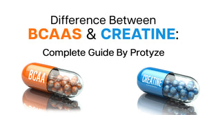 Difference Between BCAAs and Creatine: Complete Guide By Protyze