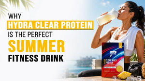 Why Protyze Hydra Clear Protein Is the Perfect Summer Fitness Drink