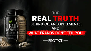 The Real Truth Behind Clean Supplements and What Brands Don’t Tell You | Protyze