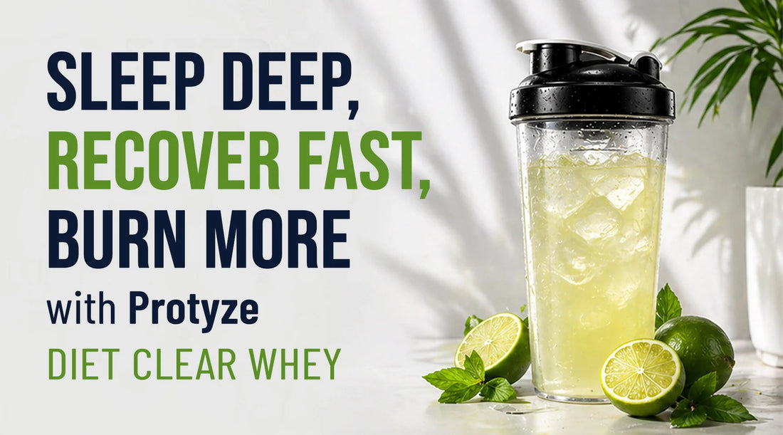 Sleep Deep, Recover Fast, Burn More with Protyze Diet Clear Whey