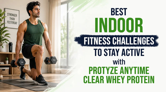 Best Indoor Fitness Challenges to Stay Active with Protyze Anytime Clear Whey Protein