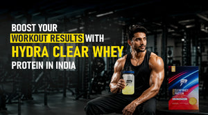 Post Workout Drink In India: Boost Your Workout Results with Hydra Clear Whey Protein