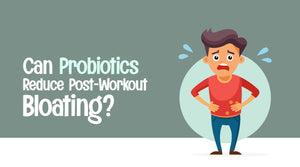 How Probiotics Can Help Reduce Post-Workout Bloating