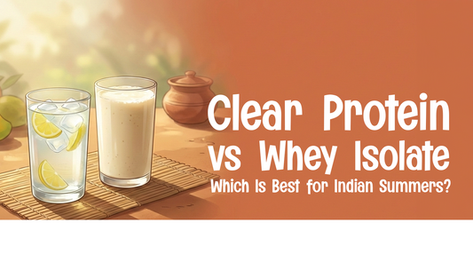 Clear Protein vs Whey Isolate — Which Is Best for Indian Summers?