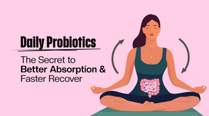 Daily Probiotics: The Secret to Better Absorption and Faster Recovery