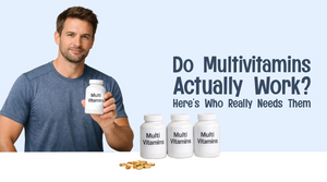 Do Multivitamins Actually Work? Here’s Who Really Needs Them
