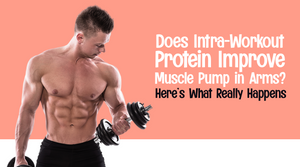 Does Intra-Workout Protein Improve Muscle Pump in Arms? Here’s What Really Happens