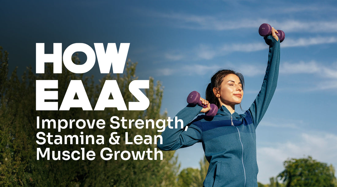 How EAAs Improve Strength, Stamina and Lean Muscle Growth