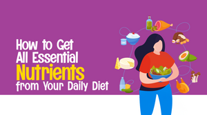 How to Get All Essential Nutrients from Your Daily Diet [Explained]