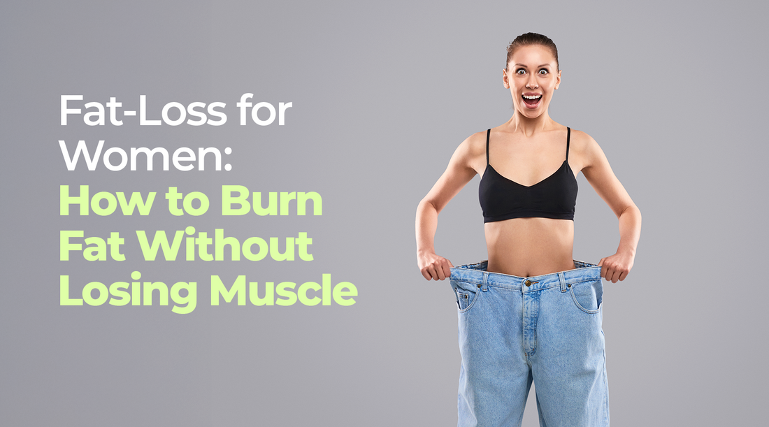 Fat Loss for Women: How to Burn Fat Without Losing Muscle