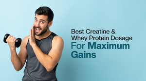 Best Creatine and Whey Protein Dosage for Maximum Gains