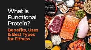 What Is Functional Protein? Benefits, Uses and Best Types for Fitness