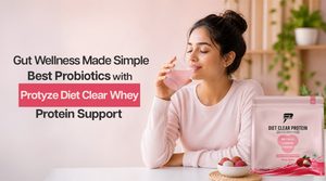 Gut Wellness Made Simple: Best Probiotics with Protyze Diet Clear Whey Protein Support