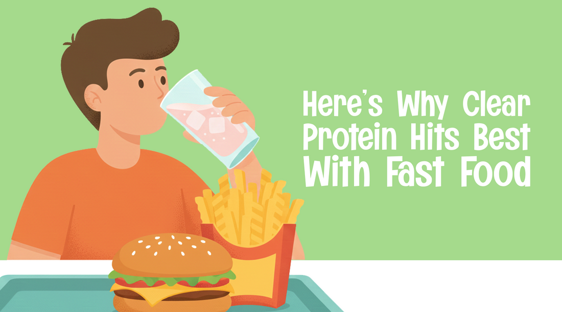 Here’s Why Clear Protein Hits Best With Fast Food