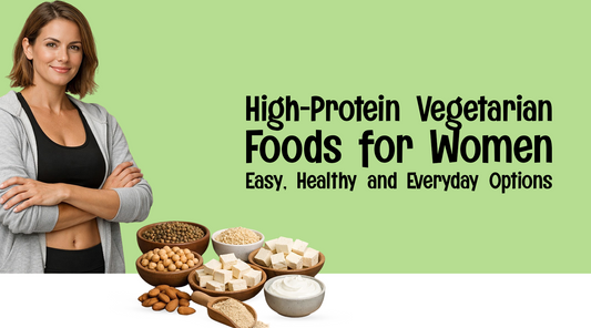 High-Protein Vegetarian Foods for Women: Easy, Healthy and Everyday Options
