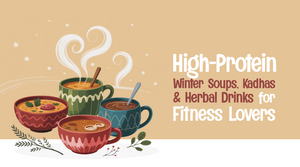 High-Protein Winter Soups, Kadhas and Herbal Drinks for Fitness Lovers