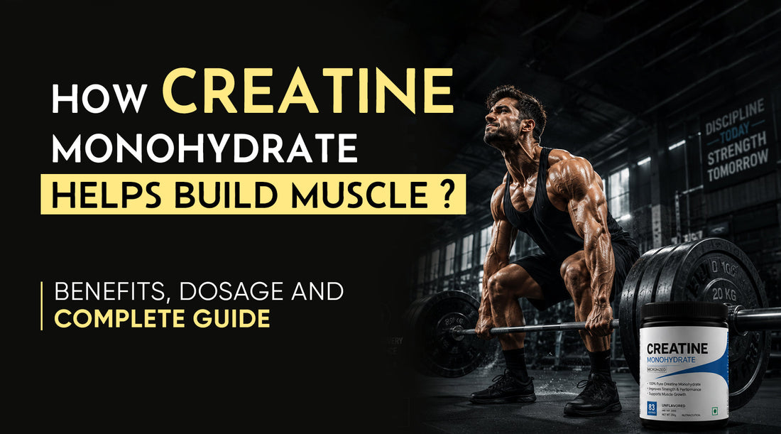 How Creatine Monohydrate Helps Build Muscle ? Benefits, Dosage & Complete Guide