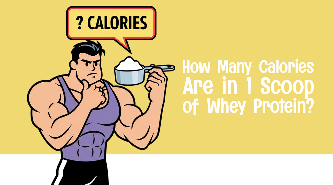 How Many Calories Are in 1 Scoop of Whey Protein?