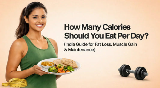 How Many Calories Should You Eat Per Day? (India Guide for Fat Loss, Muscle Gain & Maintenance)