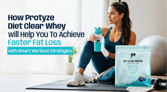 How Protyze Diet Clear Whey will Help You To Achieve Faster Fat Loss with Smart Workout Strategies