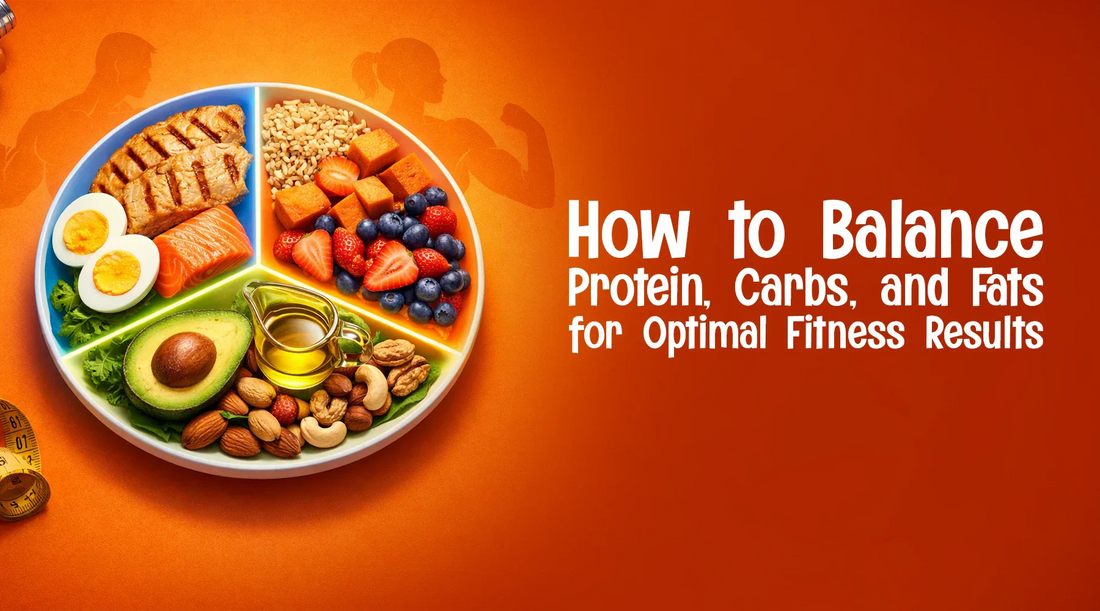 How to Balance Protein, Carbs, and Fats for Optimal Fitness Results