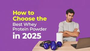 How to Choose The Best Whey Protein Powder