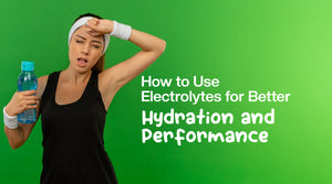 How to Use Electrolytes for Better Hydration and Performance