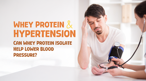 Whey Protein and Hypertension | Can Whey Protein Isolate Help Lower Blood Pressure?