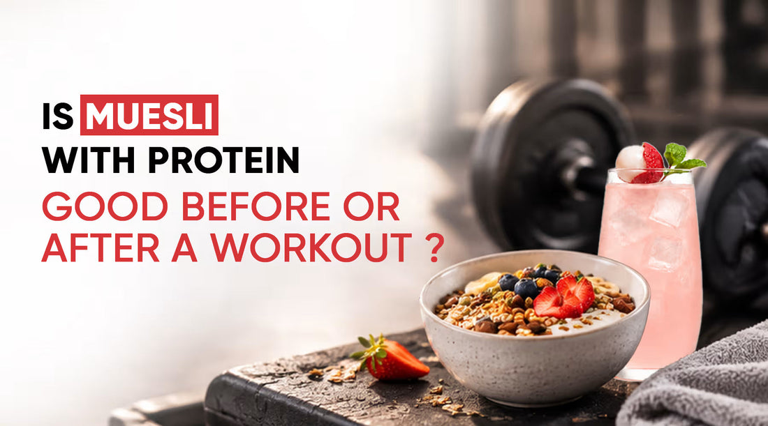 Is Muesli with Protein Good Before or After a Workout?