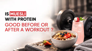 Is Muesli with Protein Good Before or After a Workout?