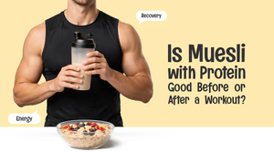 Is Muesli with Protein Good Before or After a Workout?