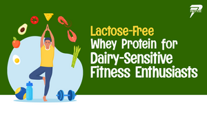 Lactose-Free Whey Protein for Dairy-Sensitive Fitness Enthusiasts