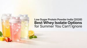 Low Sugar Protein Powder India (2026) Best Whey Isolate Options for Summer You Can’t Ignore