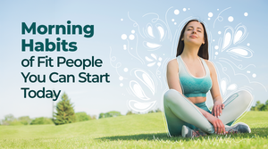 Top 7 Morning Habits of Fit People You Can Start Today