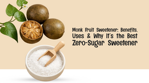 Monk Fruit Sweetener: Benefits, Uses & Why It’s the Best Zero-Sugar Sweetener for Fitness and Weight Loss