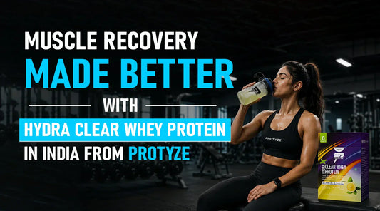 Muscle Recovery Drink In India: Muscle Recovery Made Better with Hydra Clear Whey Protein from Protyze