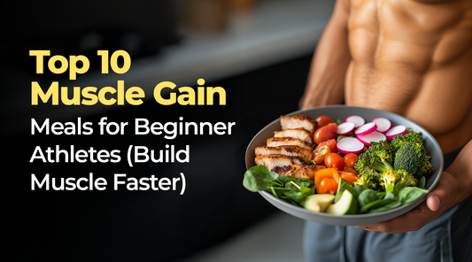 Top 10 Muscle Gain Meals for Beginner Athletes (Build Muscle Faster)